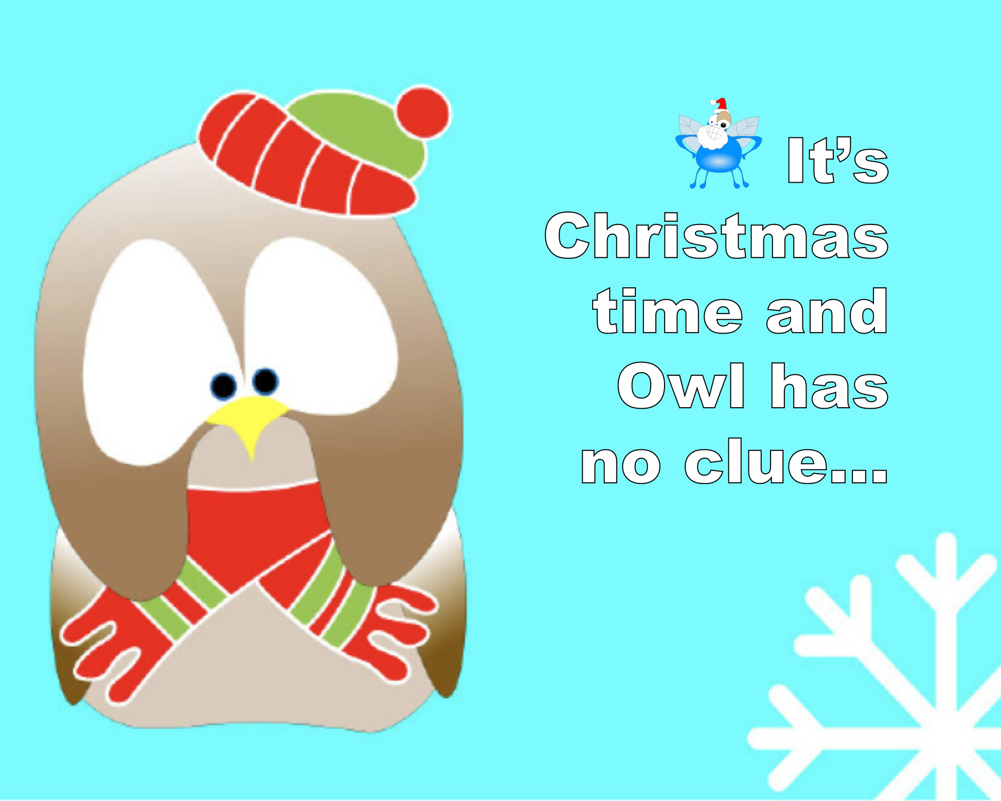 Cartoon owl wearing a Christmas hat and scarf with text 'It's Christmas time and Owl has no clue...' on a blue background.